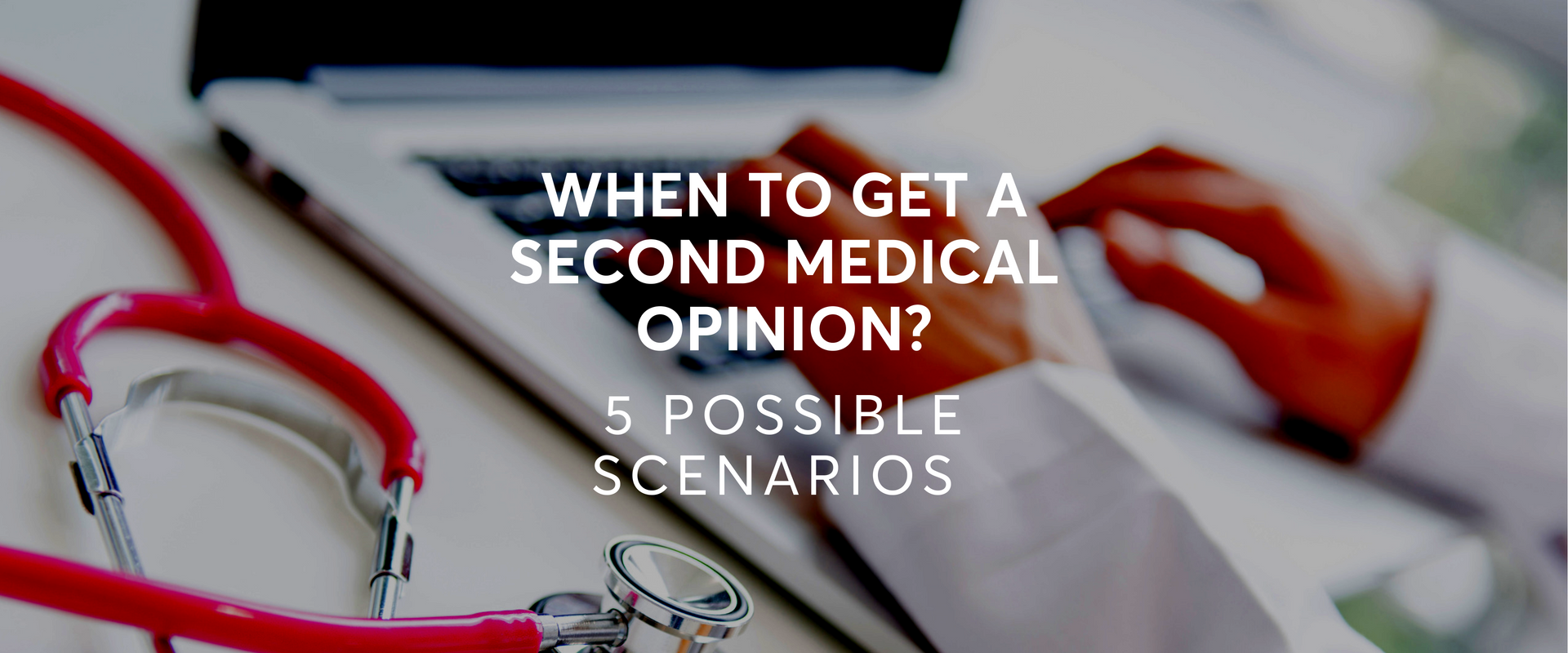 When To Get A Second Medical Opinion 5 Possible Scenarios Part 1 when-to-get-a-second-medical-opinion-5-possible-scenarios-part-1